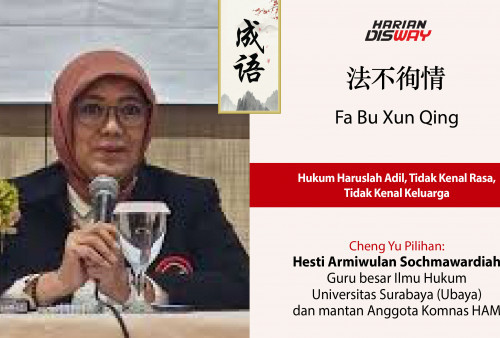 Cheng Yu Pilihan Guru Besar Ilmu Hukum Ubaya dan Mantan Anggota Komnas HAM Hesti Armiwulan Sochmawardiah: Fa Bu Xun Qing