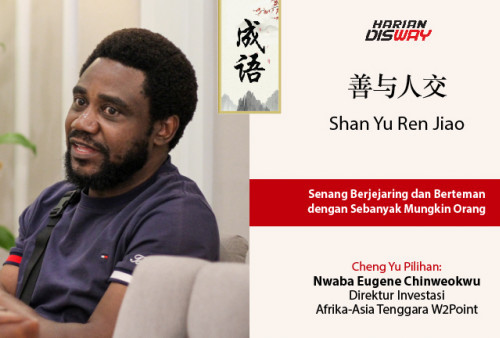 Cheng Yu Pilihan: Nwaba Eugene Chinweokwu Direktur Investasi Afrika-Asia Tenggara W2Point: Shan Yu Ren Jiao