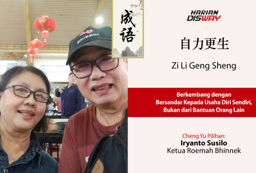 Cheng Yu Pilihan Ketua Roemah Bhinneka Iryanto Susilo: Zi Li Geng Sheng