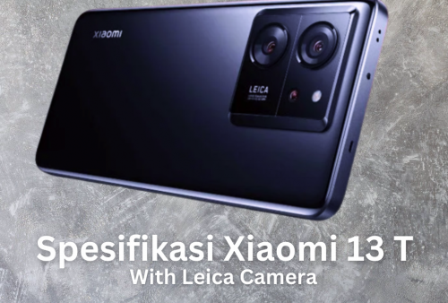 Spesifikasi Lengkap Xiaomi 13T dengan Kamera Leica, Smartphone untuk Fotografer 