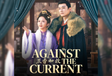 Sinopsis Drama China Against the Current, Perjuangan Cinta Liu Xueyi dan Tan Song Yun