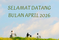 45 Ucapan Selamat Datang Bulan April 2026 Penuh Semangat dan Motivasi, Bisa Jadi Caption Medsos!